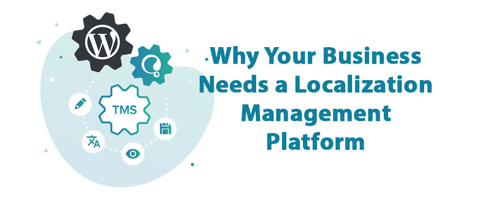 Why Your Business Needs a Localization Management Platform