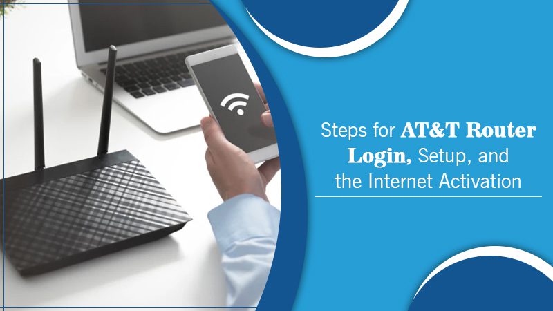 Steps for AT&T Router Login, Setup, and the Internet Activation