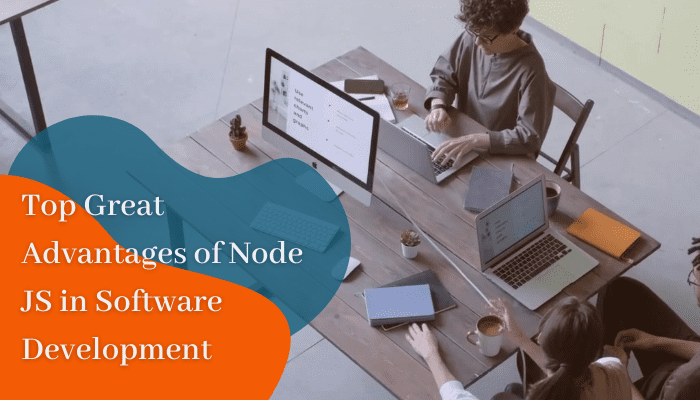 Top Great Advantages of Node JS in Software Development